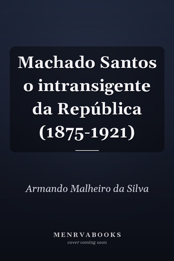 Machado Santos o intransigente da República (1875-1921)