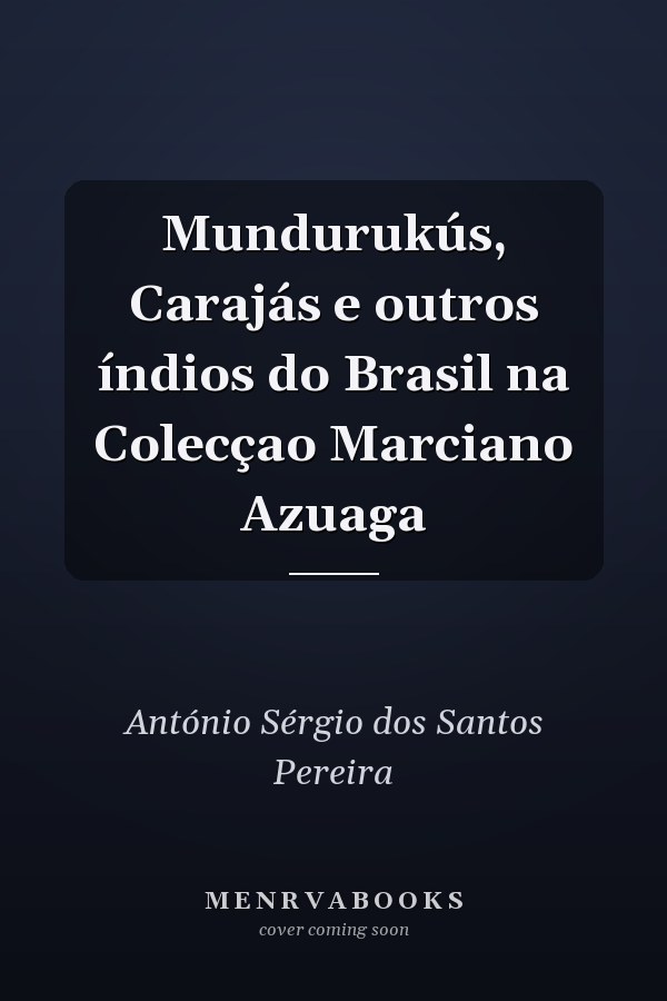 Mundurukús, Carajás e outros índios do Brasil na Colecçao Marciano Azuaga