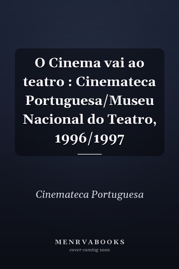 O Cinema vai ao teatro : Cinemateca Portuguesa/Museu Nacional do Teatro, 1996/1997