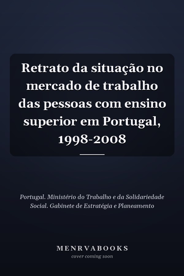 Retrato da situação no mercado de trabalho das pessoas com ensino superior em Portugal, 1998-2008