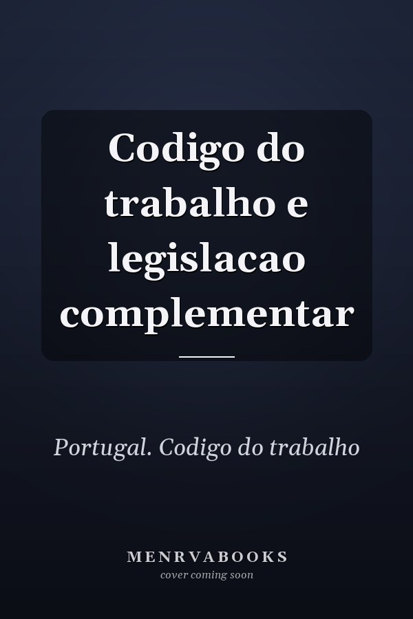 Codigo do trabalho e legislacao complementar