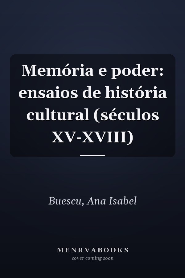 Memória e poder: ensaios de história cultural (séculos XV-XVIII)