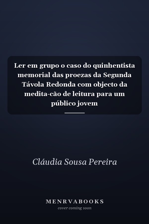 Ler em grupo o caso do quinhentista memorial das proezas da Segunda Távola Redonda com objecto da medita-cão de leitura para um público jovem