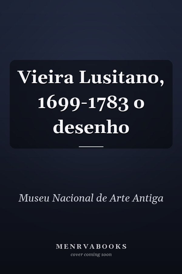 Vieira Lusitano, 1699-1783 o desenho