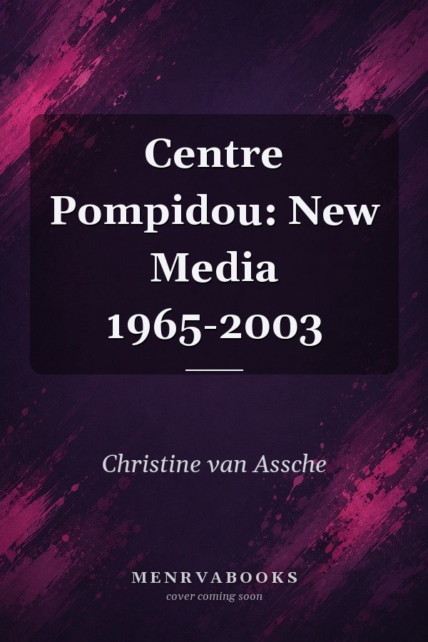 Centre Pompidou: New Media 1965-2003