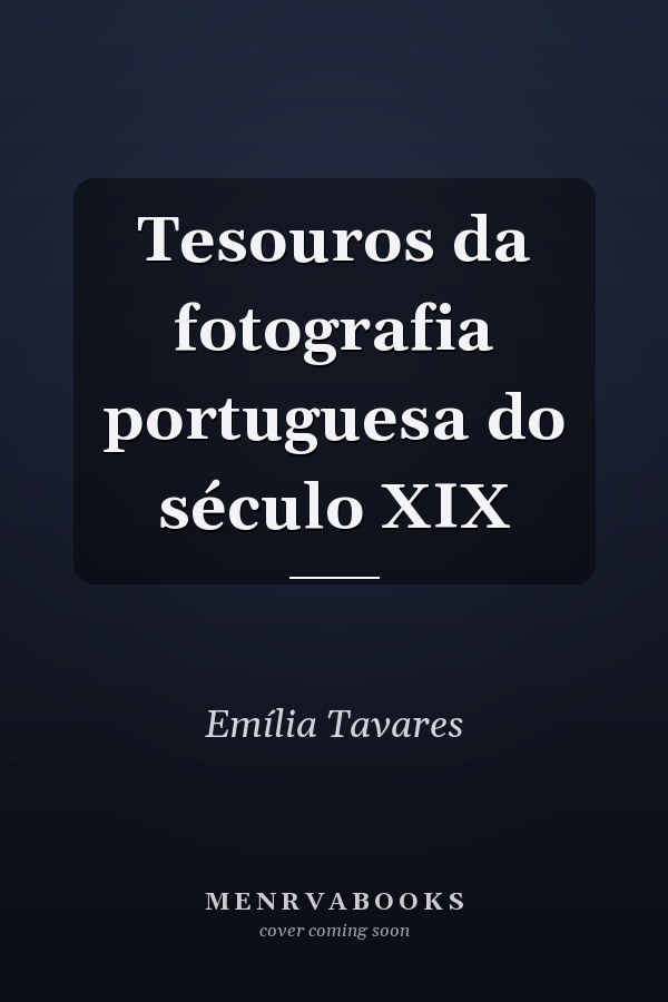 Tesouros da fotografia portuguesa do século XIX