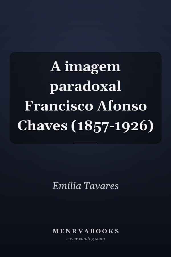 A imagem paradoxal Francisco Afonso Chaves (1857-1926)
