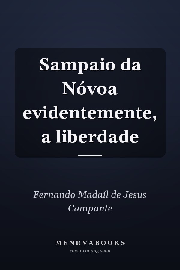 Sampaio da Nóvoa evidentemente, a liberdade