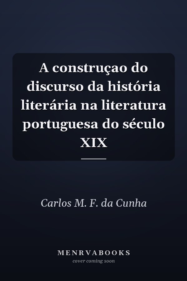 A construçao do discurso da história literária na literatura portuguesa do século XIX