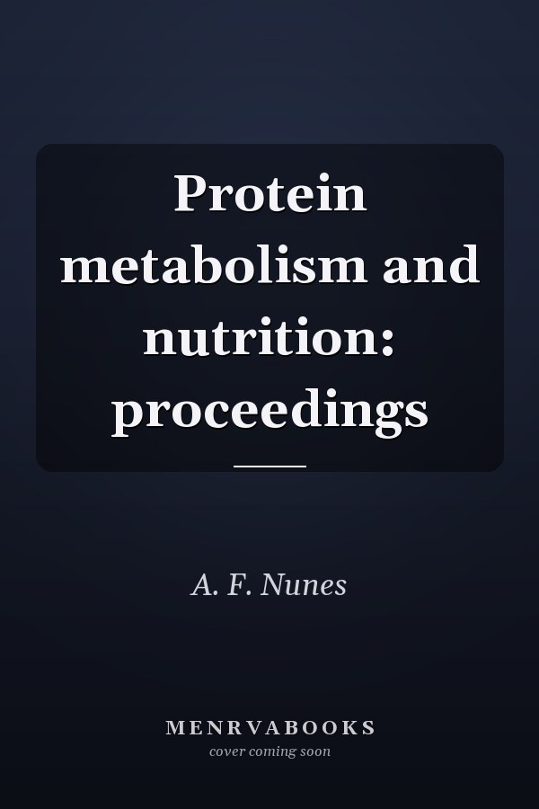 Protein metabolism and nutrition: proceedings