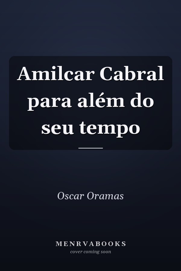 Amilcar Cabral para além do seu tempo