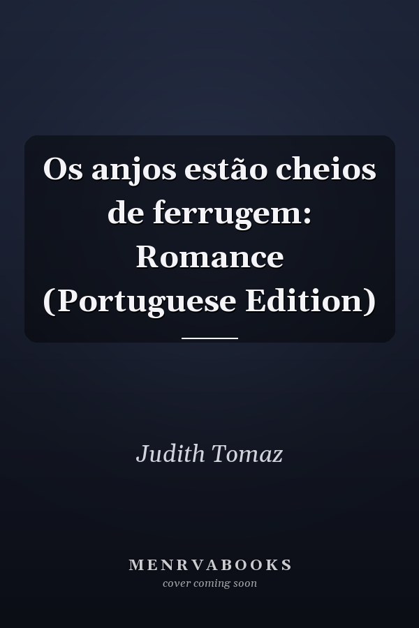 Os anjos estão cheios de ferrugem: Romance (Portuguese Edition)