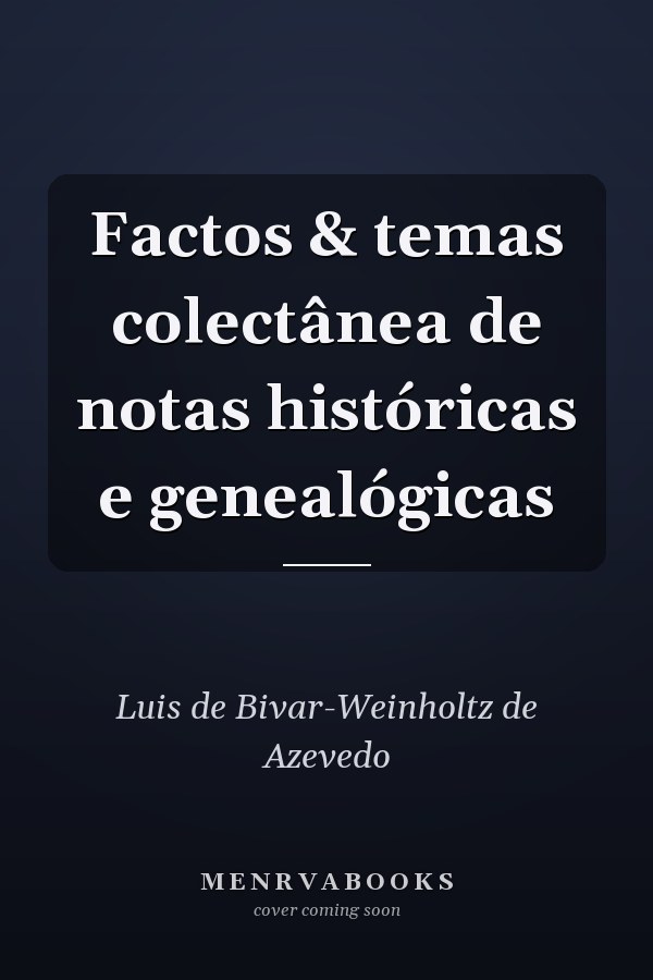 Factos & temas colectânea de notas históricas e genealógicas