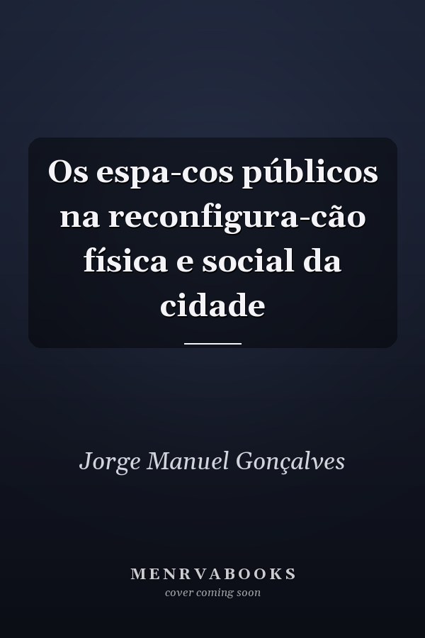 Os espa-cos públicos na reconfigura-cão física e social da cidade