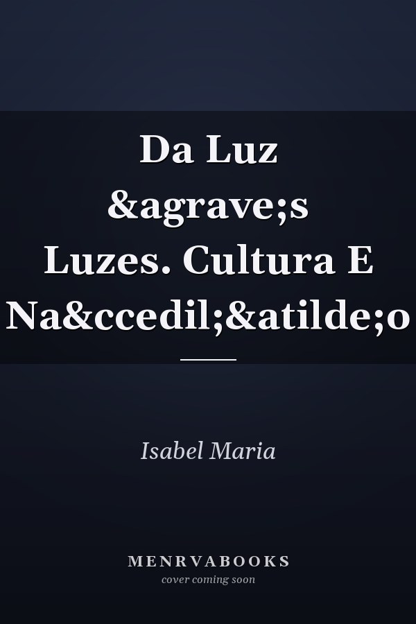 Da Luz &agrave;s Luzes. Cultura E Na&ccedil;&atilde;o