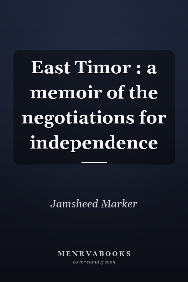East Timor : a memoir of the negotiations for independence