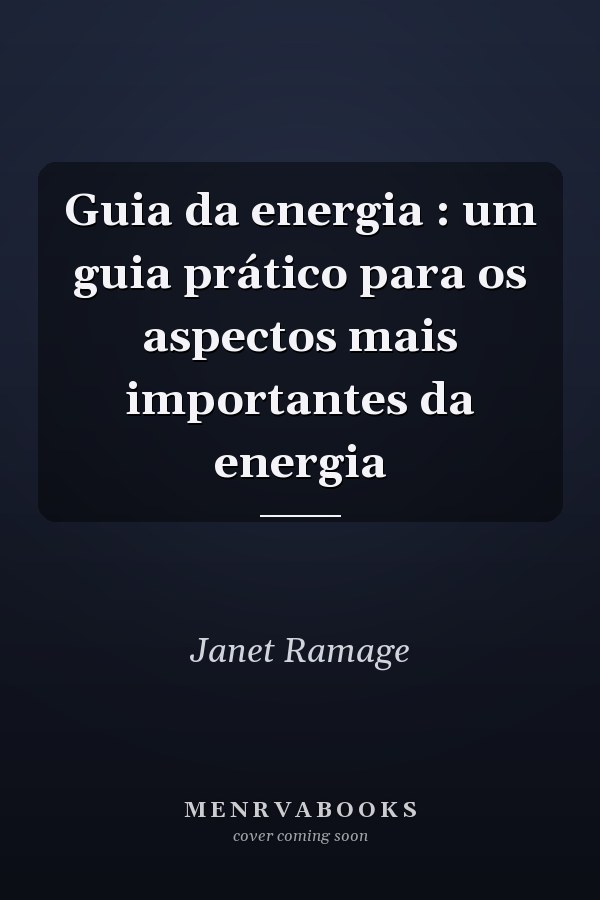Guia da energia : um guia prático para os aspectos mais importantes da energia