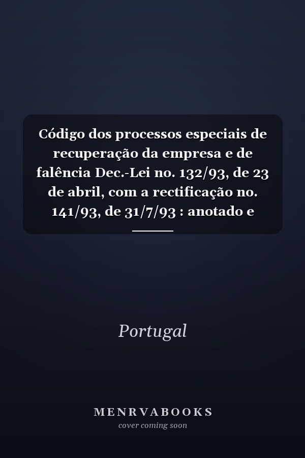 Código dos processos especiais de recuperação da empresa e de falência Dec.-Lei no. 132/93, de 23 de abril, com a rectificação no. 141/93, de 31/7/93 : anotado e comentado