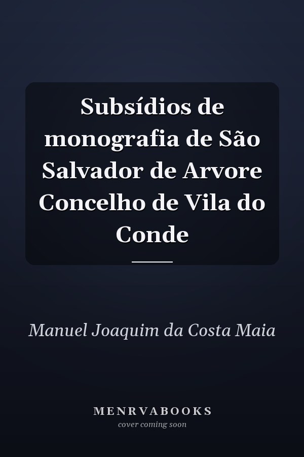 Subsídios de monografia de São Salvador de Arvore Concelho de Vila do Conde