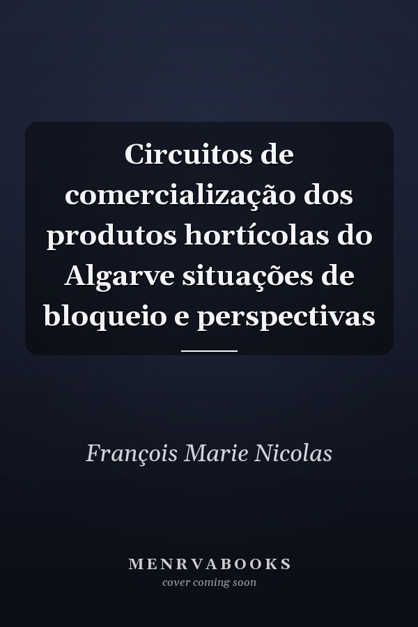 Circuitos de comercialização dos produtos hortícolas do Algarve situações de bloqueio e perspectivas