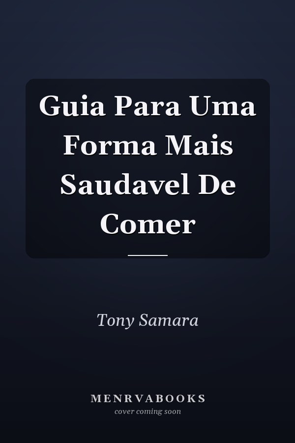 Guia Para Uma Forma Mais Saudavel De Comer