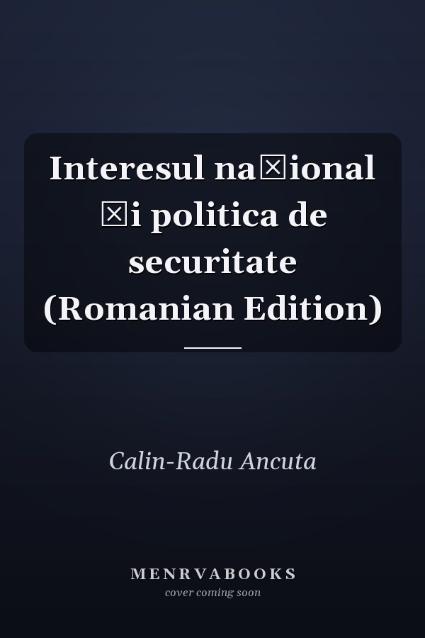 Interesul național și politica de securitate (Romanian Edition)