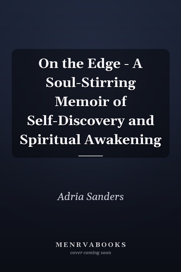 On the Edge - A Soul-Stirring Memoir of Self-Discovery and Spiritual Awakening