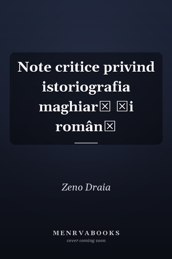 Note critice privind istoriografia maghiară și română