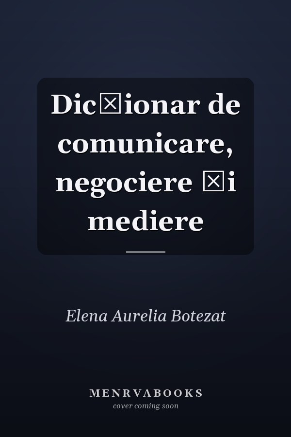 Dicţionar de comunicare, negociere şi mediere