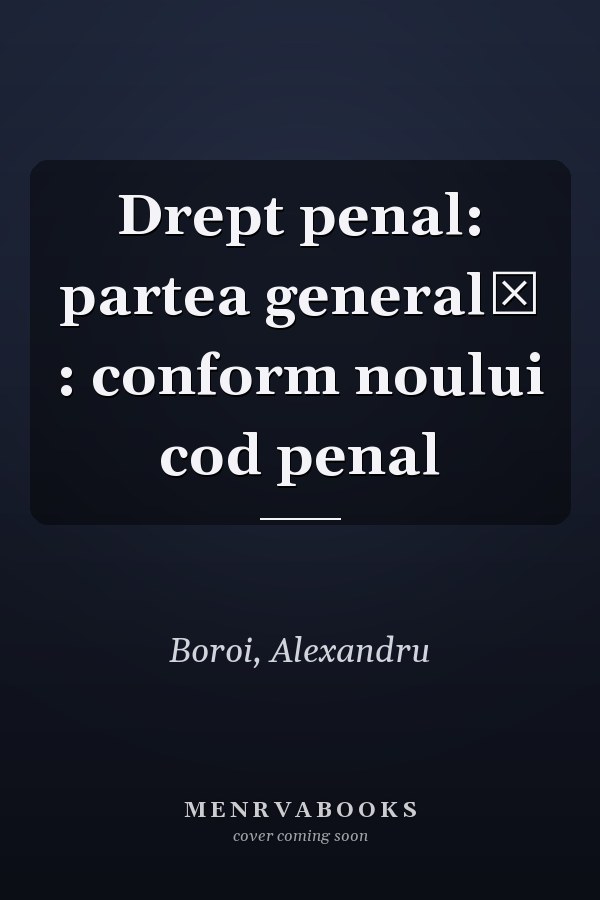 Drept penal: partea generală : conform noului cod penal