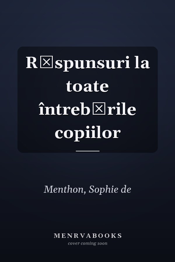 Răspunsuri la toate întrebările copiilor