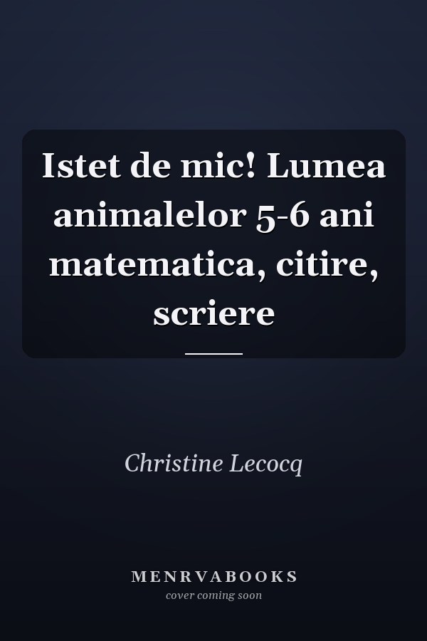 Istet de mic! Lumea animalelor 5-6 ani matematica, citire, scriere