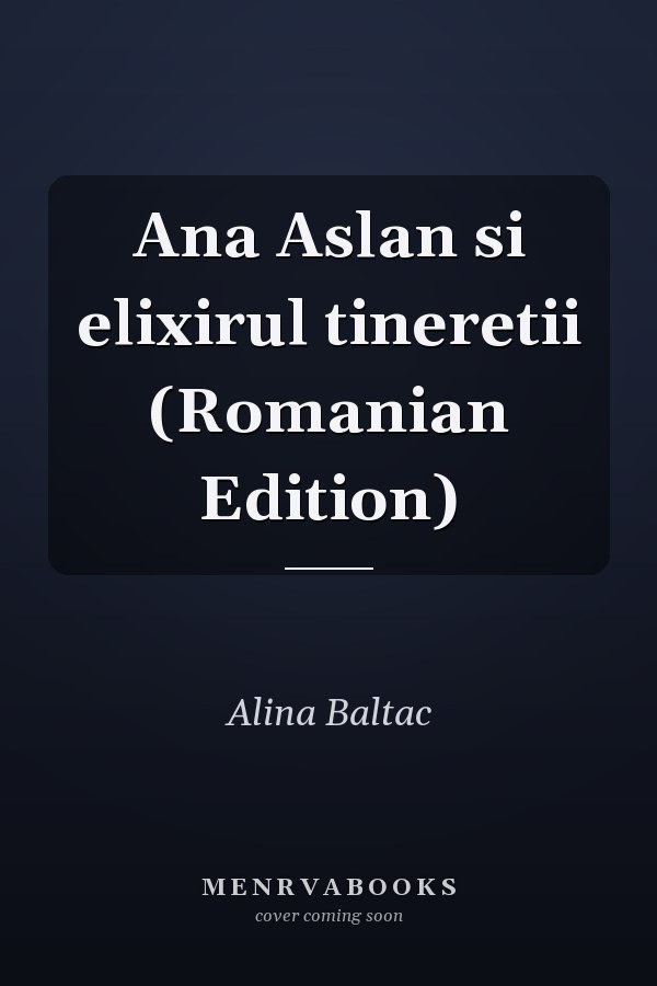 Ana Aslan si elixirul tineretii (Romanian Edition)