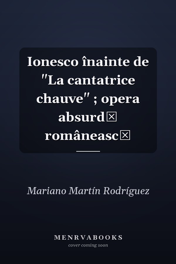 Ionesco înainte de "La cantatrice chauve" ; opera absurdă românească