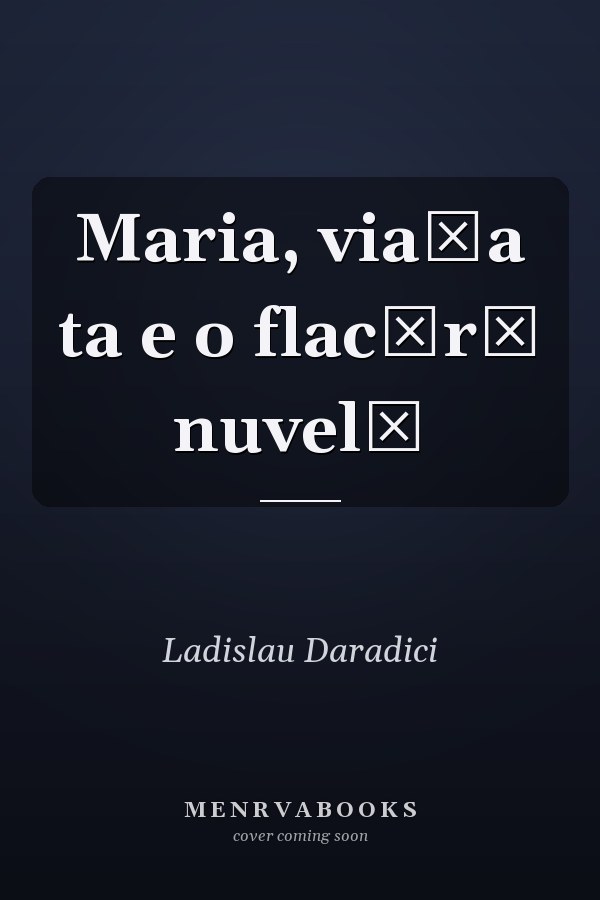 Maria, viaţa ta e o flacără nuvelă