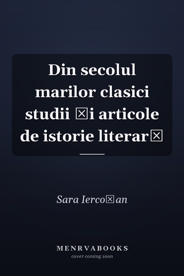 Din secolul marilor clasici studii și articole de istorie literară