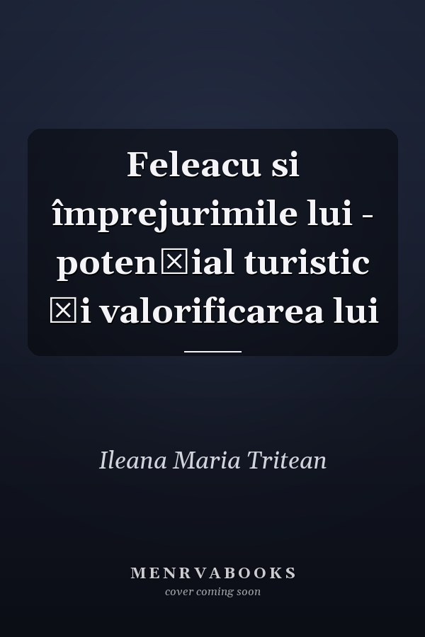 Feleacu si împrejurimile lui - potenţial turistic şi valorificarea lui