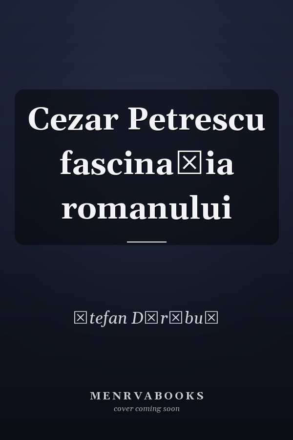 Cezar Petrescu fascinația romanului