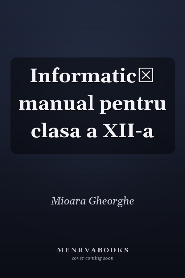 Informatică manual pentru clasa a XII-a