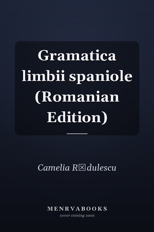 Gramatica limbii spaniole (Romanian Edition)