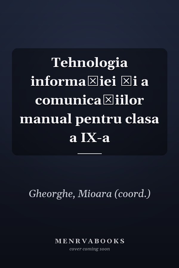 Tehnologia informaţiei şi a comunicaţiilor manual pentru clasa a IX-a