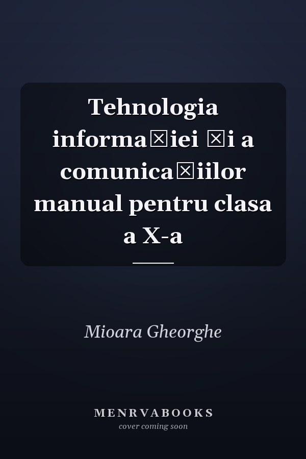 Tehnologia informaţiei şi a comunicaţiilor manual pentru clasa a X-a