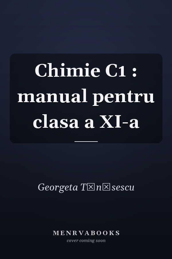 Chimie C1 : manual pentru clasa a XI-a