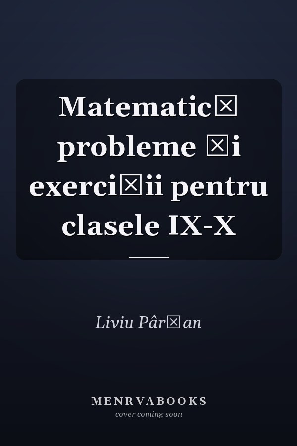 Matematică probleme şi exerciţii pentru clasele IX-X