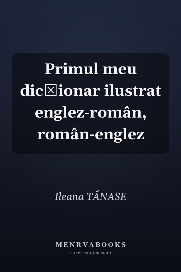 Primul meu dicţionar ilustrat englez-român, român-englez