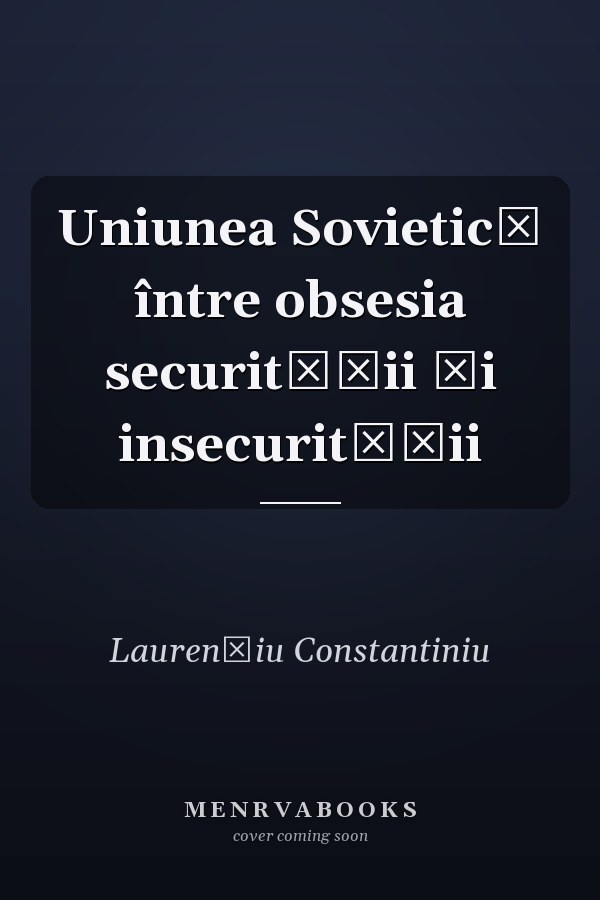 Uniunea Sovietică între obsesia securităţii şi insecurităţii