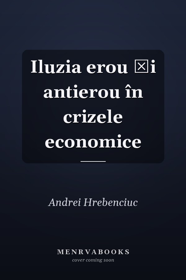 Iluzia erou şi antierou în crizele economice