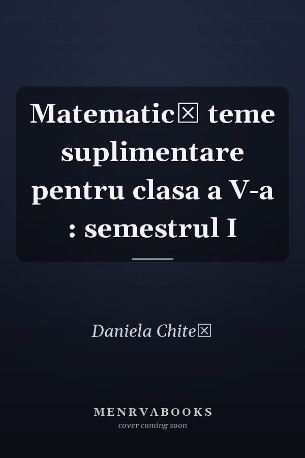 Matematică teme suplimentare pentru clasa a V-a : semestrul I