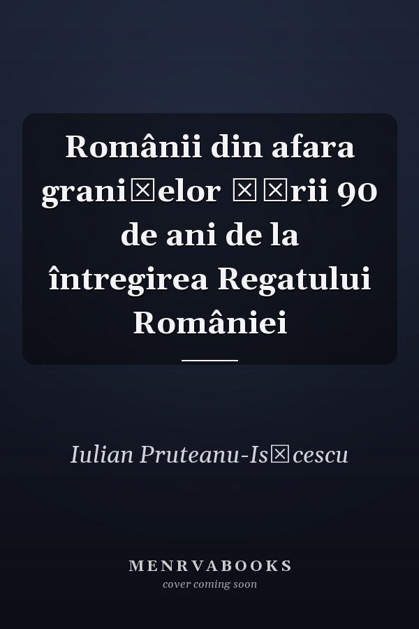 Românii din afara granițelor țării 90 de ani de la întregirea Regatului României