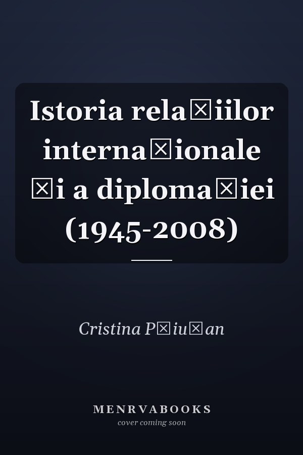 Istoria relaţiilor internaţionale şi a diplomaţiei (1945-2008)